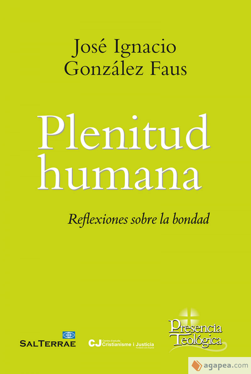 Plenitud humana. Reflexiones sobre la bondad (Maliaño: Sal Terrae – Cristianisme i Justícia), José Ignacio González Faus