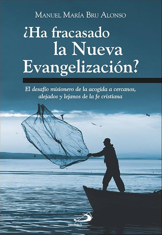 ¿Ha fracasado la Nueva Evangelización? de Manuel María Bru Alonso