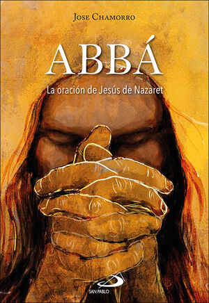 ABBÁ. La oración de Jesús de Nazaret de José Chamorro