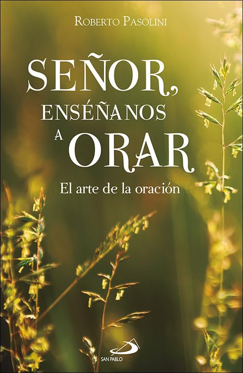 Señor, enséñanos a orar. El arte de la oración de Roberto Pasolini