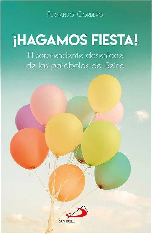 ¡Hagamos fiesta! El sorprendente desenlace de las parábolas del Reino de Fernando Cordero Morales