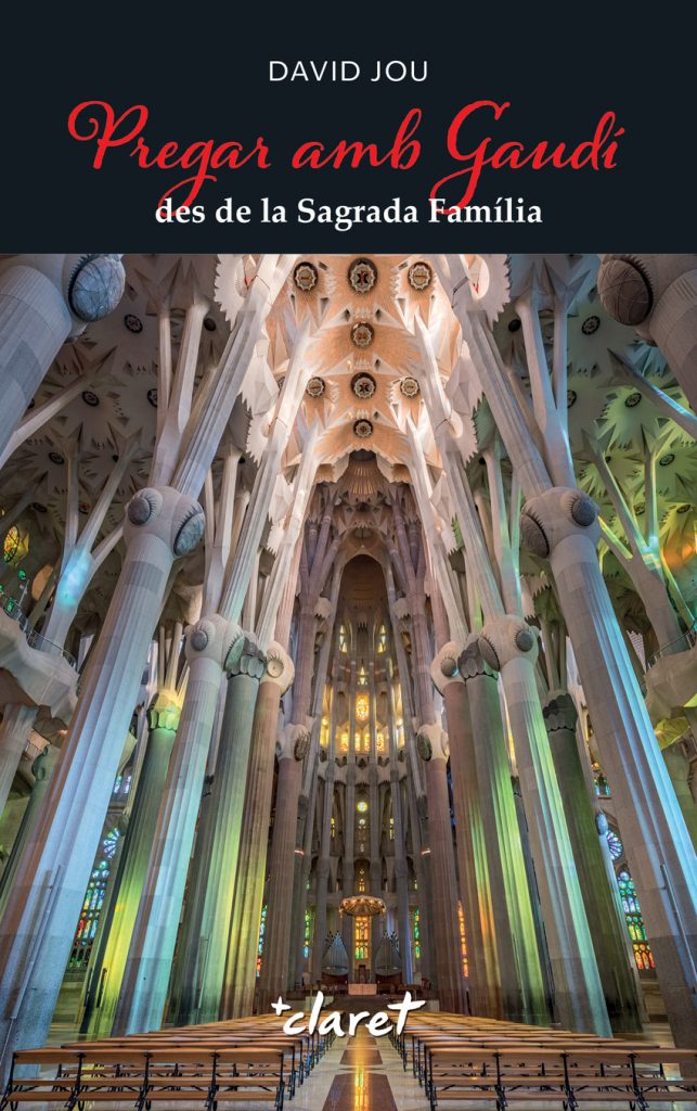 Pregar amb Gaudí des de la Sagrada Família de David Jou